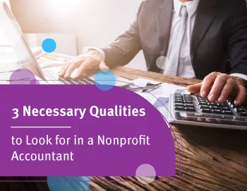 3 Necessary Qualities to Look for in a Nonprofit Accountant