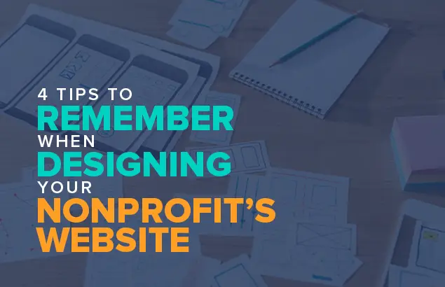 4 Tips to Remember When Designing Your Nonprofit’s Website