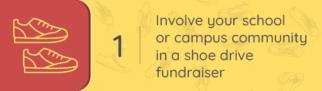 Involve your school or campus community in a shoe drive fundraiser.