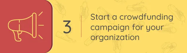 Start a crowdfunding campaign for your organization