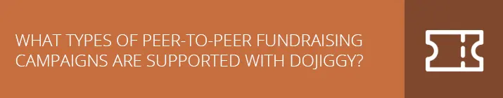 What Types of Peer-to-Peer Fundraising Campaigns Are Supported with DoJiggy?